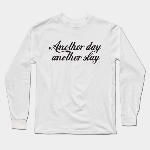 Another Day Another Slay - Funny - Bumper - Funny Gift - Car - Fuck - You Long Sleeve T-Shirt by TributeDesigns